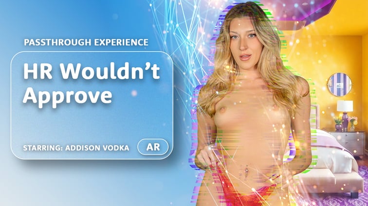HR Wouldn't Approve [Passthrough] Addison Vodka AR Porn vr porn video