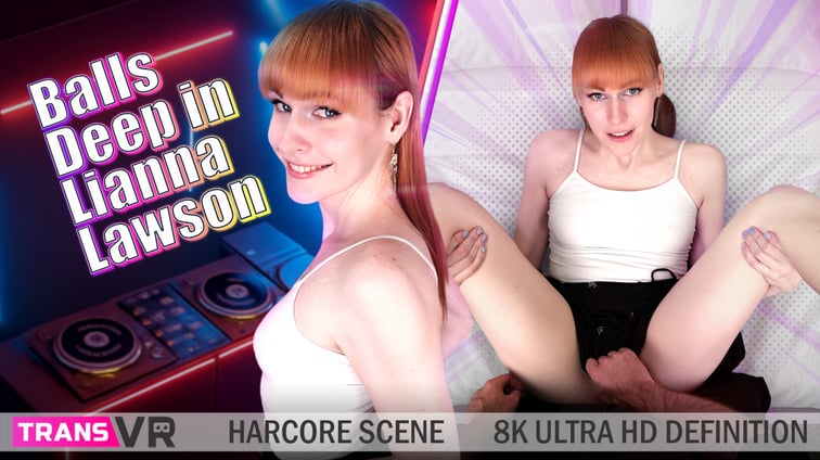 [Trans] Balls Deep In Lianna Lawson! Lianna Lawson TransVR vr porn video