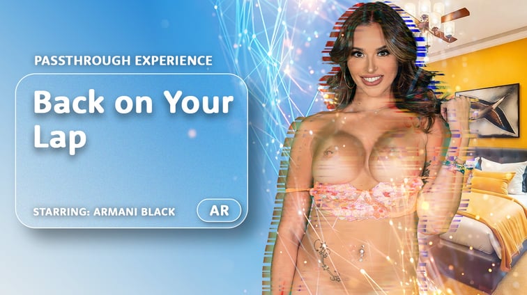 Back on Your Lap [Passthrough] Armani Black AR Porn vr porn video