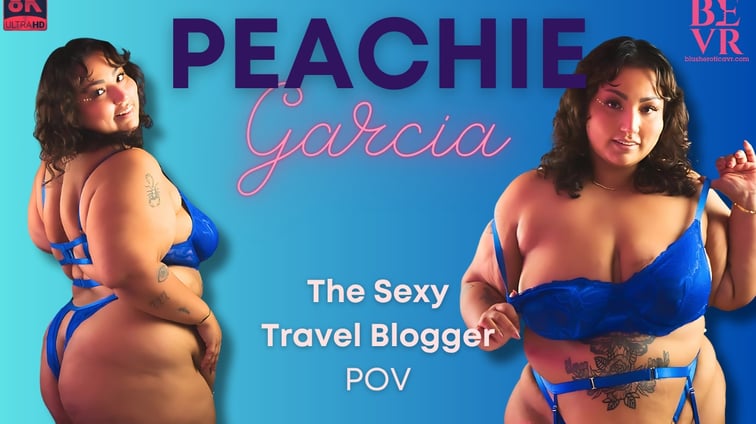 The Sexy Travel Blogger Peachie Garcia BlushErotica vr porn video