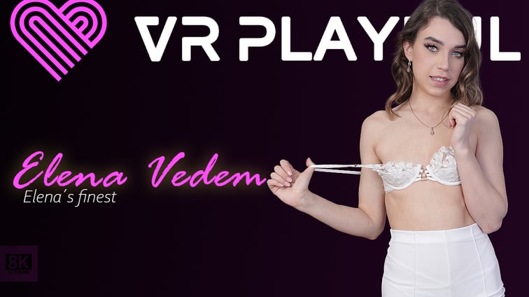 Elena's Finest Elena Vedem VR Playful vr porn video