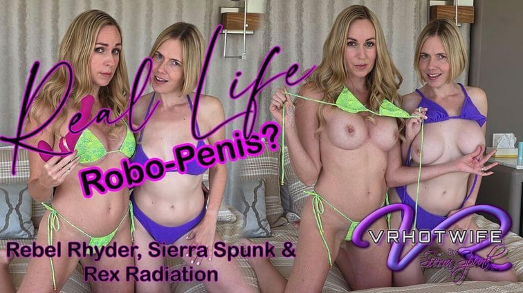 A REAL Robo-Penis Rebel Rhyder, Sierra Spunk VRHotwife vr porn video
