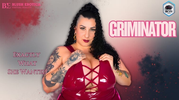 Griminator - Exactly What I Wanted Griminator BlushErotica vr porn video