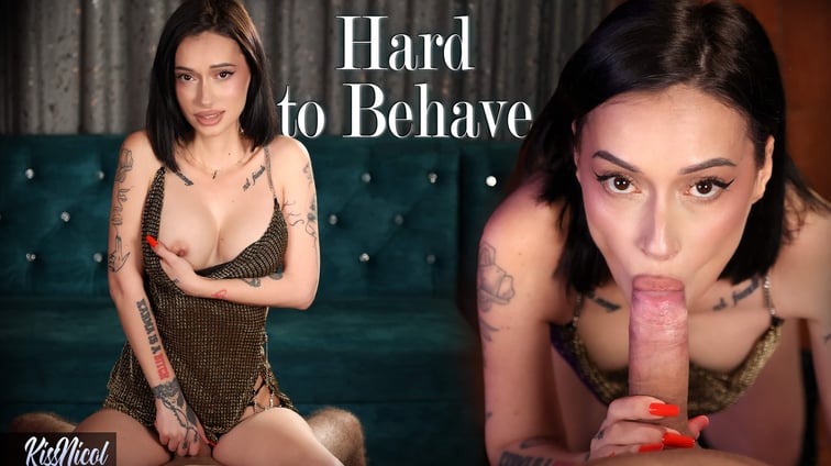 Hard to Behave - KissNicol KissNicol VRixxens vr porn video
