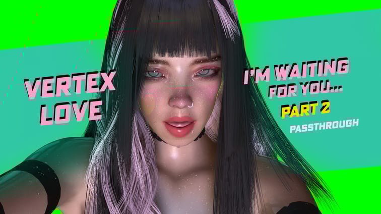 I'm Waiting For You Part 2 [Passthrough]  Vertex Love vr porn video