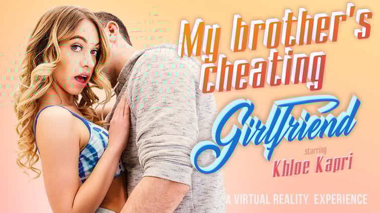 My Brother’s Cheating Girlfriend Khloe Kapri VR Bangers vr porn video