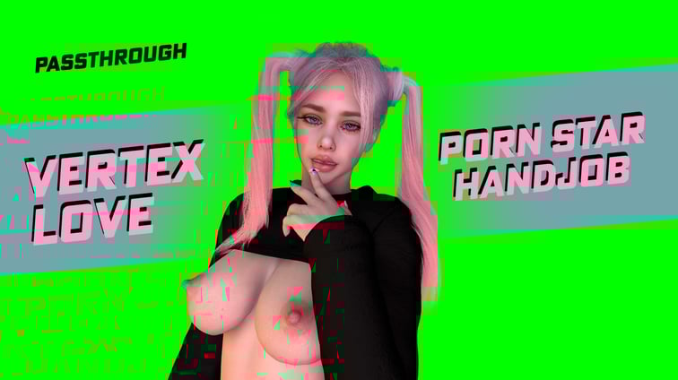 Porn Star Handjob [Passthrough]  Vertex Love vr porn video
