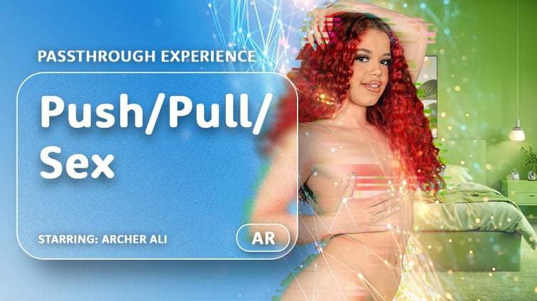 Push/Pull/Sex [Passthrough] Archer Ali  AR Porn vr porn video