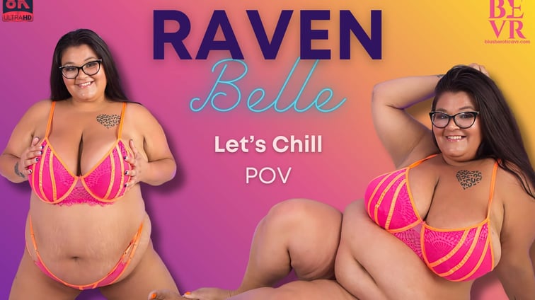 Raven Belle - Let's Chill Raven Belle BlushErotica vr porn video