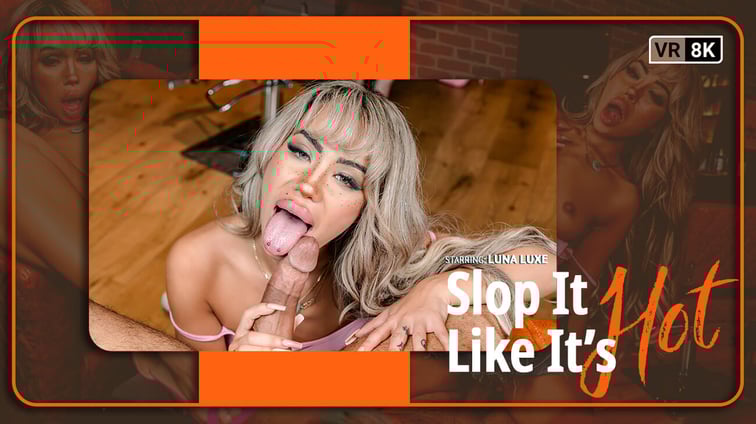Slop It Like It’s Hot Luna Luxe VR Bangers vr porn video