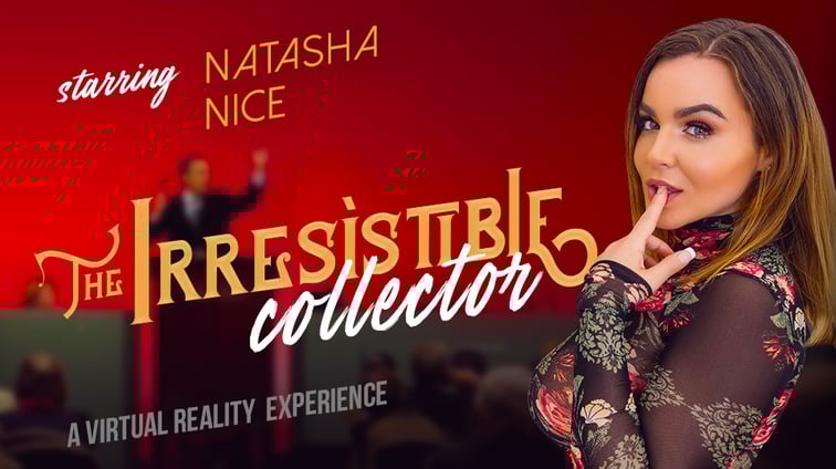 The Irresistible Collector - Too Hot to Handle Natasha Nice VR Bangers vr porn video