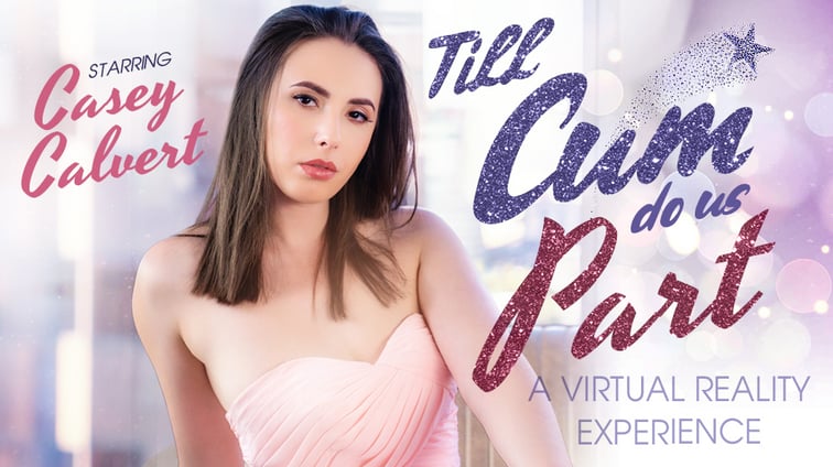 Till Cum Do Us Part - Casey Calvert Hardcore Sex Casey Calvert VR Bangers vr porn video