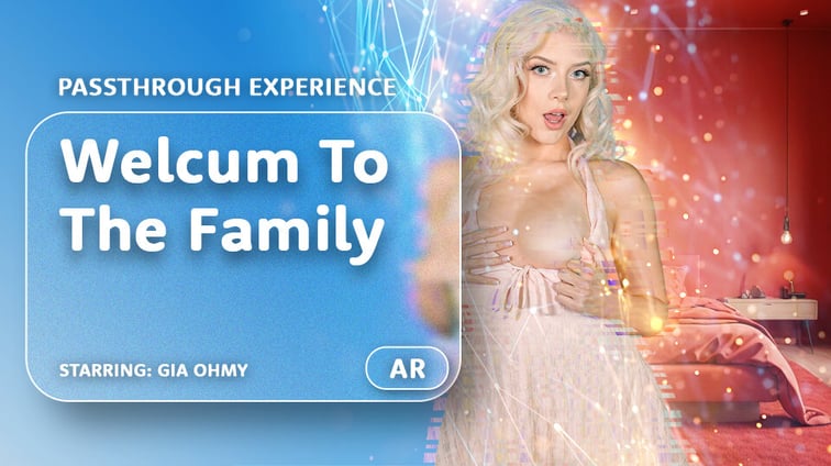 Welcum To The Family [Passthrough] Gia Ohmy AR Porn vr porn video