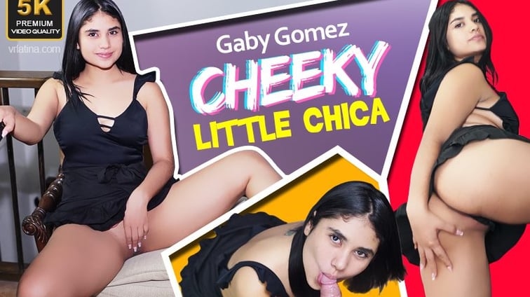Cheeky Little Chica Gaby Gomez VRLatina vr porn video