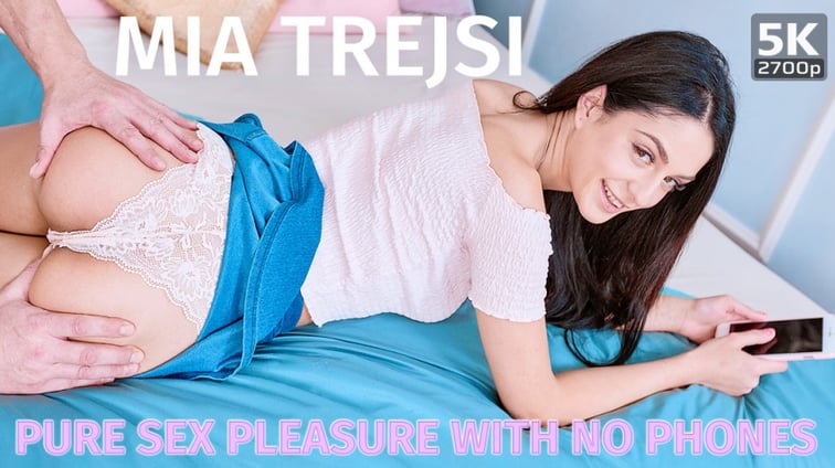 Pure Sex Pleasure With No Phones Mia Trejsi TmwVRnet vr porn video