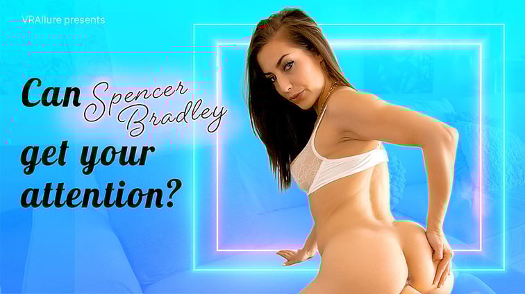 Can Spencer Get Your Attention? Spencer Bradley VRAllure vr porn video