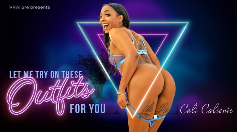 Cali Caliente : Let Me Try On These Outfits For You! Cali Caliente VRAllure vr porn video