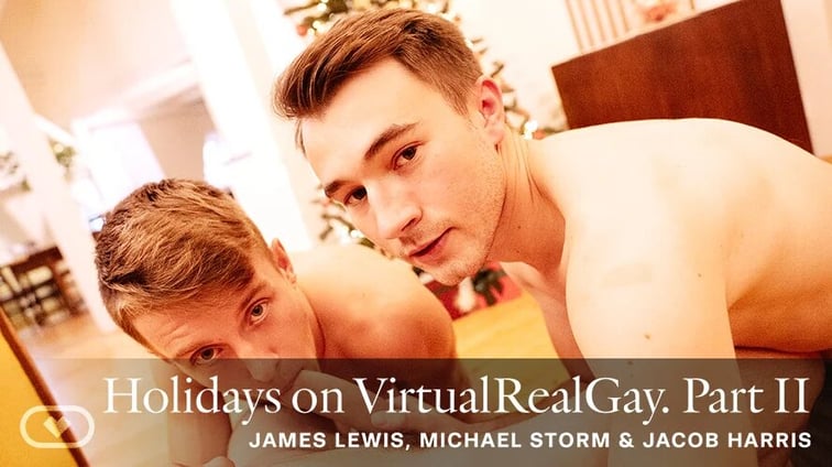 [Gay] Holidays on VirtualRealGay: Part II Jacob Harris, James Lewis, Michael Storm VirtualRealGay vr porn video