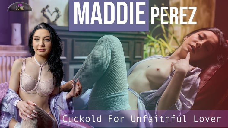 Cuckold For Unfaithful Lover Maddie Perez VRDome vr porn video