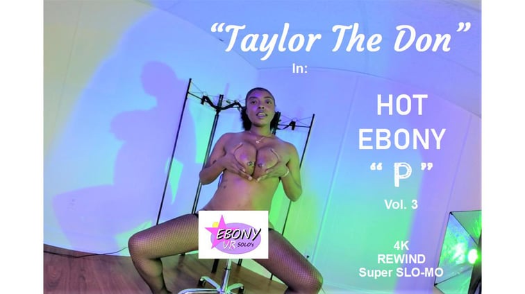 Hot Ebony “P” Vol. 3 Taylor The Don Ebony VR Solos vr porn video