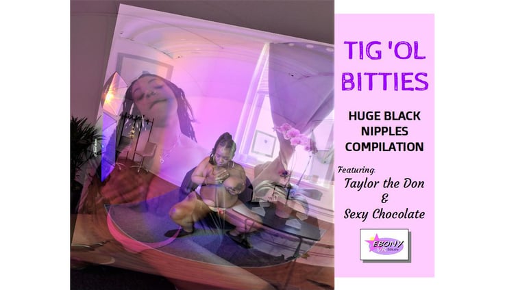 Tig 'Ol Bitties Sexy Chocolate, Taylor The Don Ebony VR Solos vr porn video