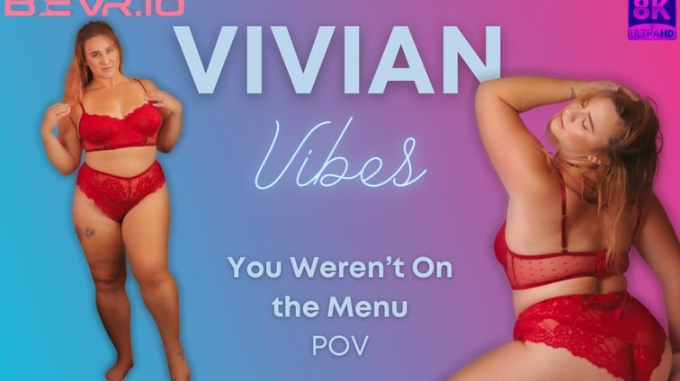 You Weren't On the Menu Vivian Vibes BlushErotica vr porn video
