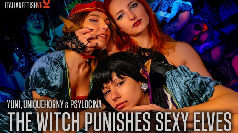 The Witch Punishes Sexy Elves Psylocina, Uniquehorny, Yuni ItalianFetishVR vr porn video