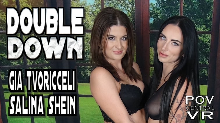 Gia Tvoricceli and Salina Shein : Double Down Gia Tvoricceli, Salina Shein POV Central vr porn video