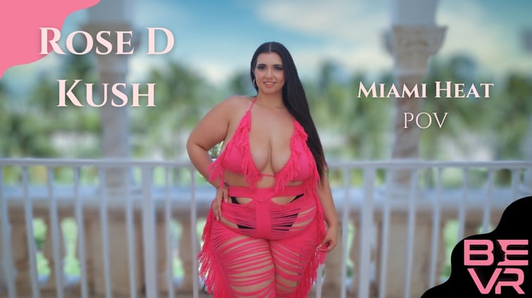 Miami Heat Rose D Kush BlushErotica vr porn video