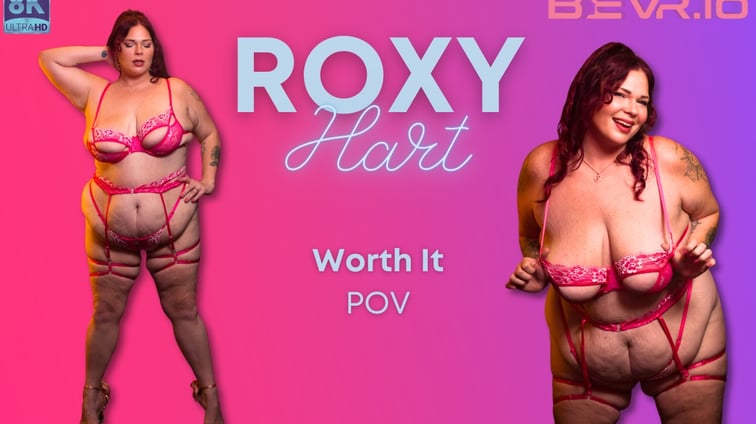 Roxy Hart Worth It Pov Roxy Hart BlushErotica vr porn video