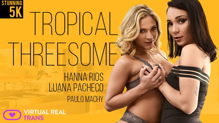 [Trans] Tropical Threesome Hannah Rios Luanna Pacheco Hanna Rios, Luana Pacheco VirtualRealTrans vr porn video