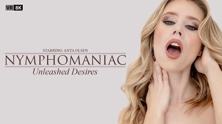 Nymphomaniac : Unleashed Desires Anya Olsen VR Bangers vr porn video