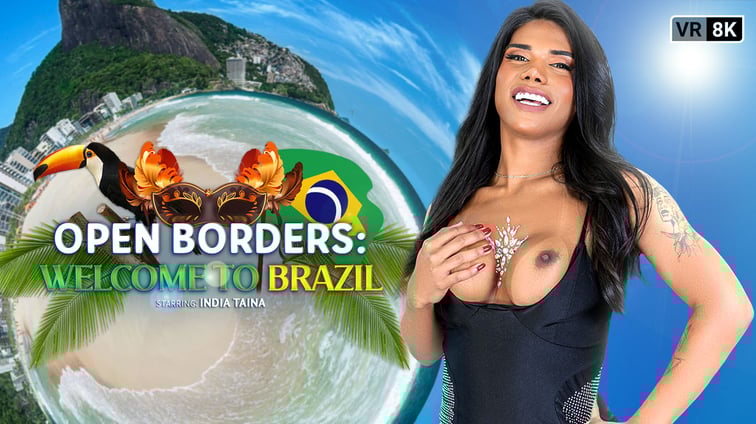 [Trans] Open Borders: Welcome to Brazil India Tayna VRB Trans vr porn video