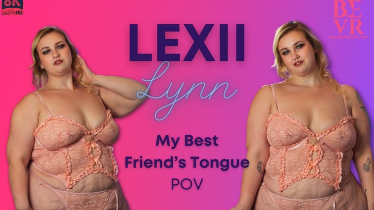 My Best Friends Tongue Lexii Lynn BlushErotica vr porn video