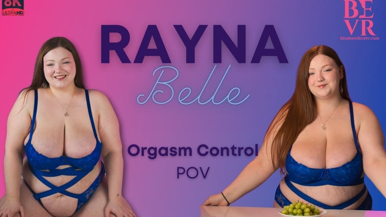 Rayna Belle Orgasm Control Pov Rayna Belle BlushErotica vr porn video