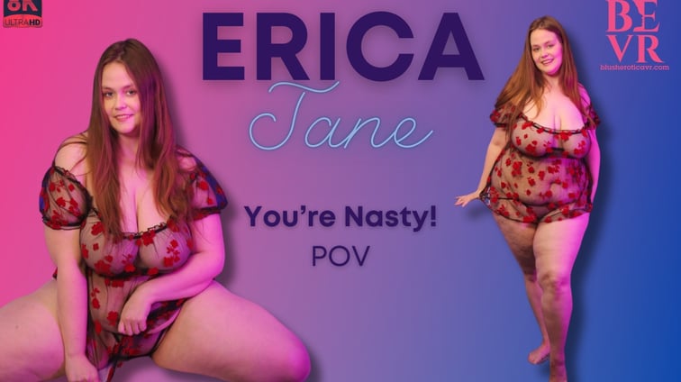 You Are Nasty Erica Jane BlushErotica vr porn video