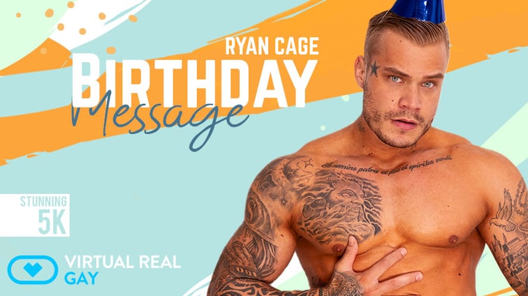 [Gay] Birthday Message Ryan Cage Ryan Cage VirtualRealGay vr porn video