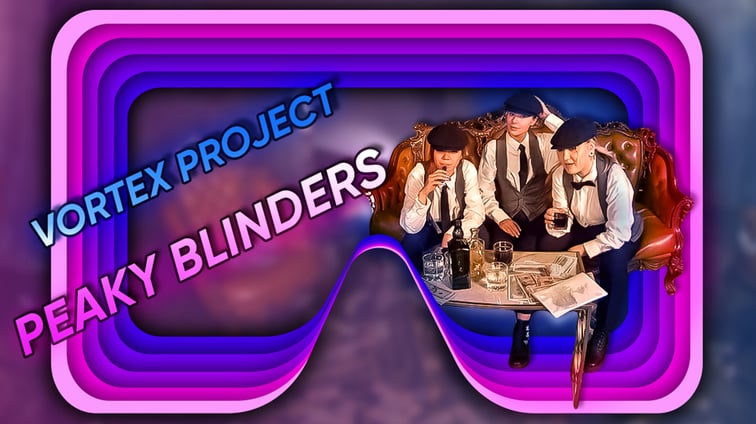 Vortex Project: PEAKY BLINDERS. Part 1  Dreamcam vr porn video
