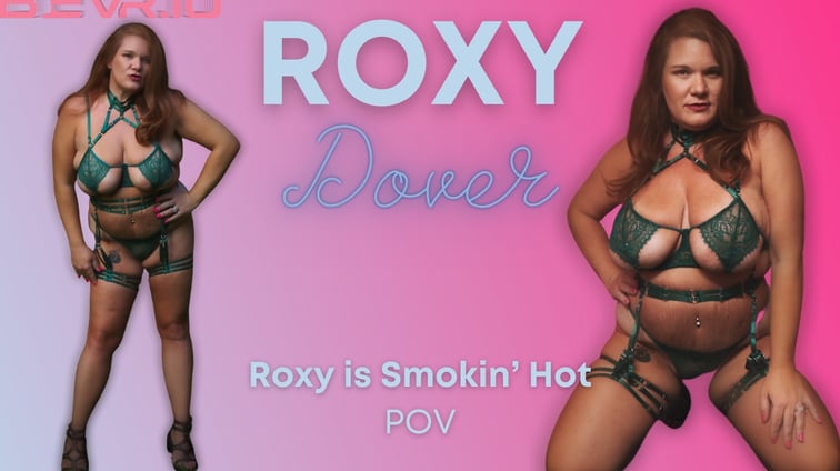 Roxy is Smokin Hot Roxy Dover BlushErotica vr porn video