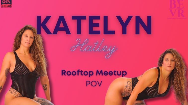Rooftop Meeting Katelyn Hatley BlushErotica vr porn video
