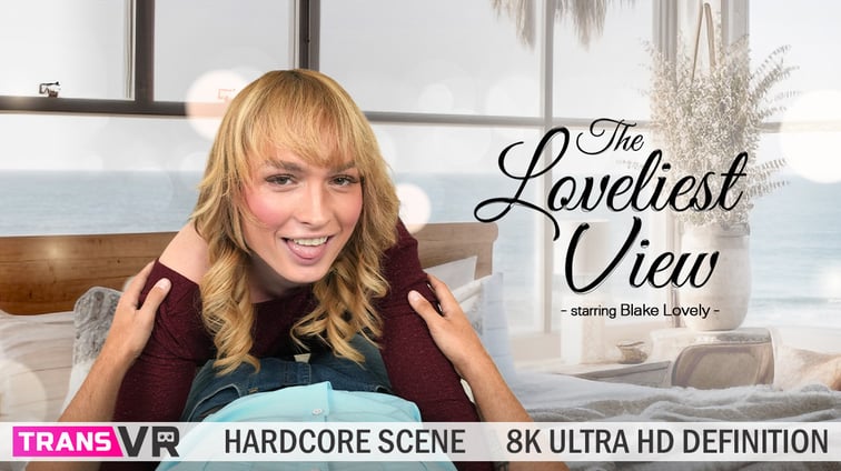 [Trans] The Loveliest View! Blake Lovely TransVR vr porn video