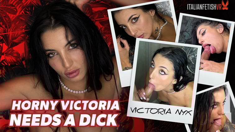 Horny Victoria Needs a Dick Victoria Nyx ItalianFetishVR vr porn video