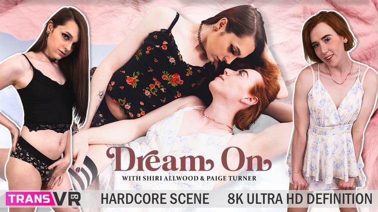 [Trans] Dream On - with Shiri and Paige (Full Scene) Paige Turner, Shiri Allwood TransVR vr porn video