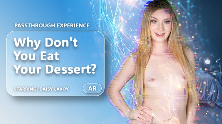 Why Don't You Eat Your Dessert? [Passthrough] Daisy LaVoy AR Porn vr porn video