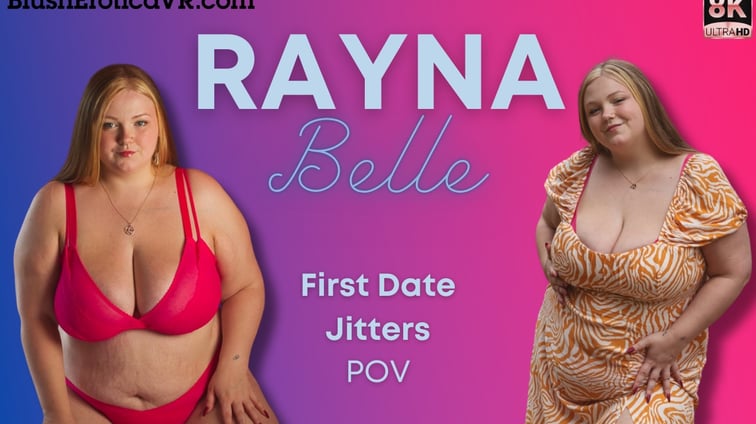 First Date Jitters POV Rayna Belle BlushErotica vr porn video