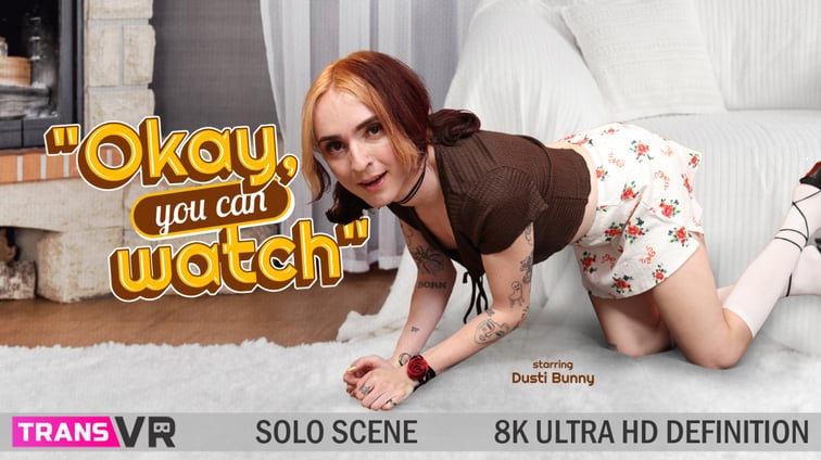 [Trans] Okay You Can Watch! Dusti Bunni TransVR vr porn video