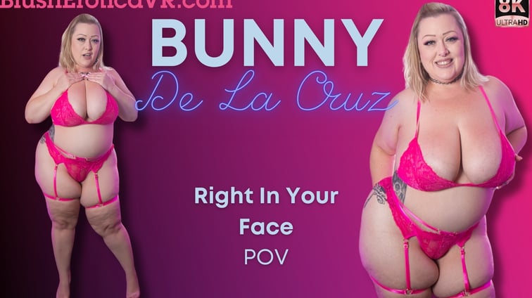 Right In Your Face Bunny De La Cruz BlushErotica vr porn video
