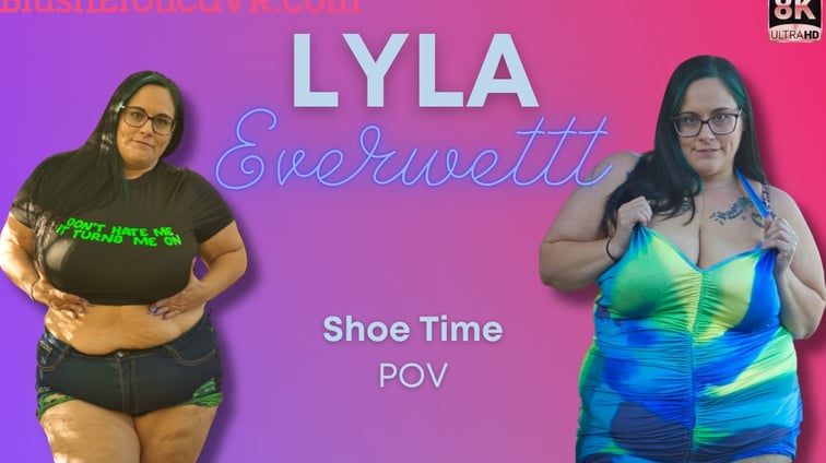 Shoe Time - Lyla Everwettt Lyla Everwettt BlushErotica vr porn video