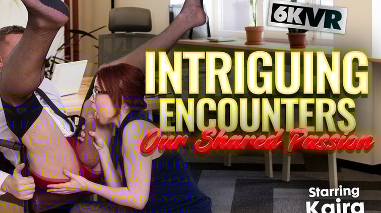 Intriguing Encounters ... Our Shared Passion Kaira StockingsVR vr porn video