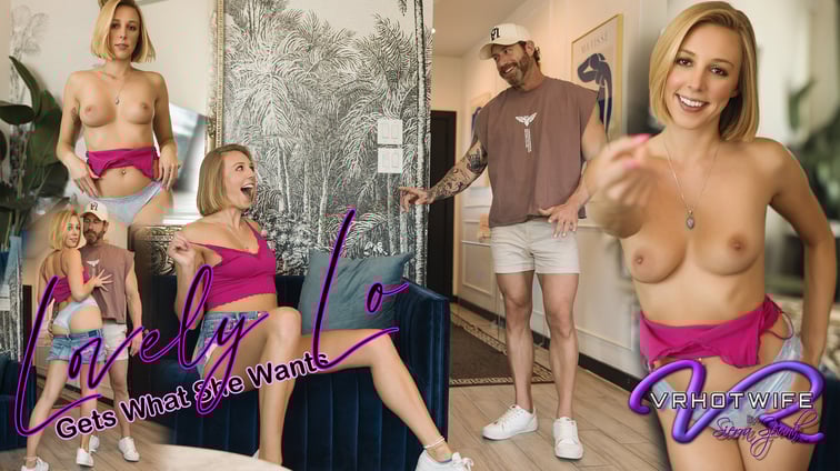 Lovely Lo Gets What She Wants Lovely Lo VRHotwife vr porn video